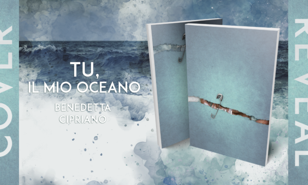 Cover Reveal “Tu, il mio oceano” di Benedetta Cipriano