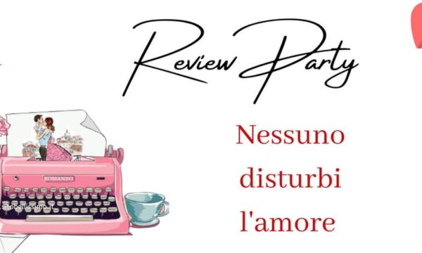 Review Party “Nessuno disturbi l’amore” di Anna Zarlenga