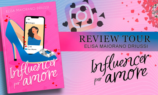 Review Tour “Influencer per amore” di Elisa Maiorano Driussi