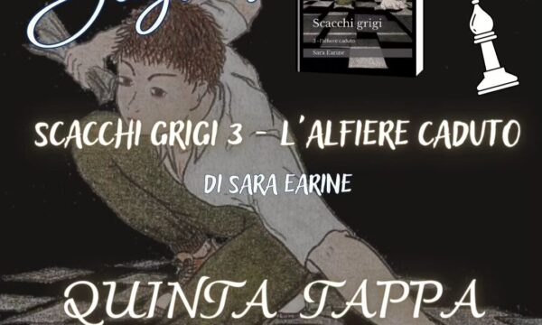 Blog Tour “Scacchi grigi 3 – L’alfiere caduto” di Sara Earine